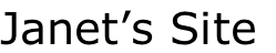 Janet’s Site
