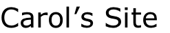Carol’s Site

